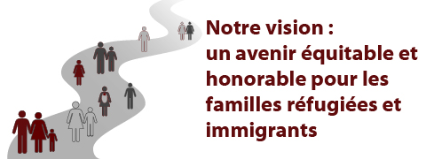  un avenir équitable et honorable pour les familles réfugiées et immigrantes